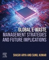 Shashi Arya, Sunil Kumar - Global E-waste Management Strategies and Future Implications, Häftad