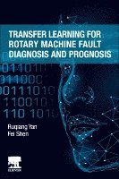 Ruqiang Yan, Fei Shen - Transfer Learning for Rotary Machine Fault Diagnosis and Prognosis, Häftad