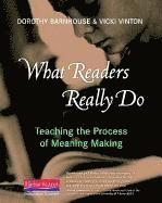 bokomslag What Readers Really Do: Teaching the Process of Meaning Making