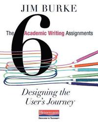 bokomslag The Six Academic Writing Assignments: Designing the User's Journey