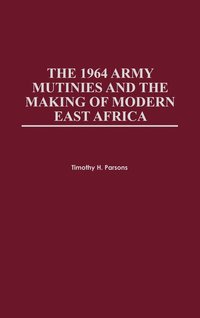bokomslag The 1964 Army Mutinies and the Making of Modern East Africa