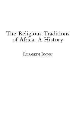 Elizabeth Isichei - Religious Traditions of Africa, Inbunden