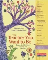 bokomslag The Teacher You Want to Be: Essays about Children, Learning, and Teaching