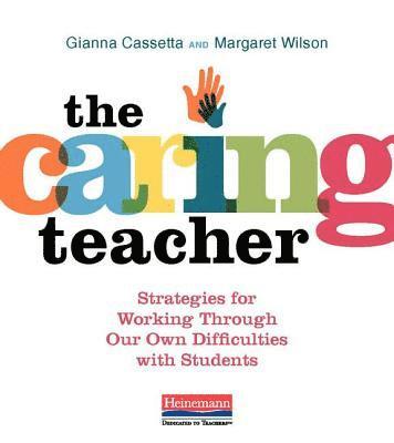 bokomslag The Caring Teacher: Strategies for Working Through Our Own Difficulties with Students