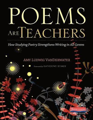 bokomslag Poems Are Teachers: How Studying Poetry Strengthens Writing in All Genres