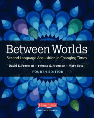 Yvonne S. Freeman, David E. Freeman - Between Worlds, Fourth Edition: Second Language Acquisition in Changing Times, Häftad