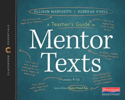 A Teacher's Guide to Mentor Texts, 6-12: The Classroom Essentials Series 1