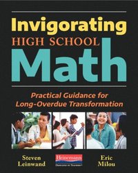 bokomslag Invigorating High School Math: Practical Guidance for Long-Overdue Transformation