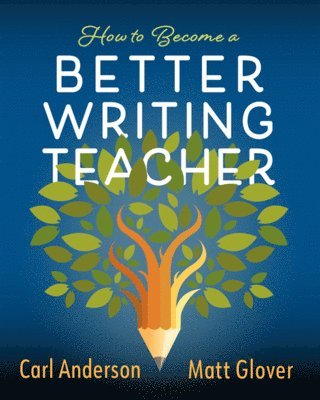 Carl Anderson, Matt Glover - How to Become a Better Writing Teacher, Häftad