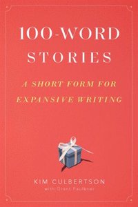 bokomslag 100-Word Stories: A Short Form for Expansive Writing