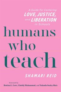 bokomslag Humans Who Teach: A Guide for Centering Love, Justice, and Liberation in Schools