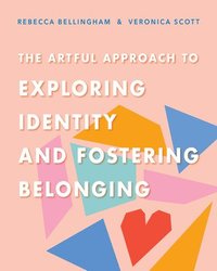 bokomslag The Artful Approach to Exploring Identity and Fostering Belonging