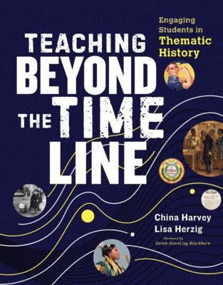 Lisa Herzig, China Harvey - Teaching Beyond the Timeline: Engaging Students in Thematic History, Häftad