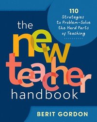 bokomslag The New Teacher Handbook: 110 Strategies to Problem-Solve the Hard Parts of Teaching