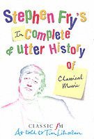 bokomslag Stephen Fry's Incomplete and Utter History of Classical Music