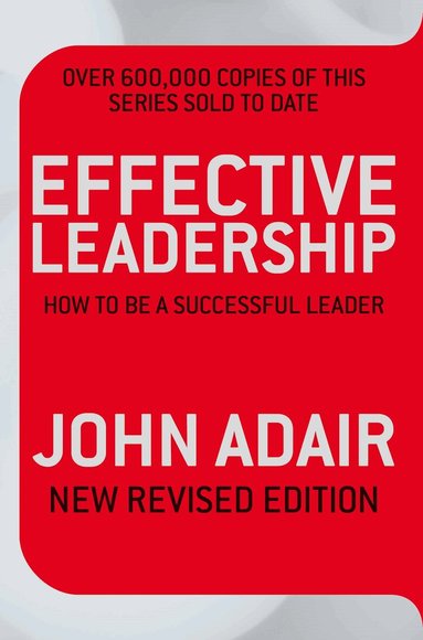 John Adair - Effective Leadership (NEW REVISED EDITION), Häftad