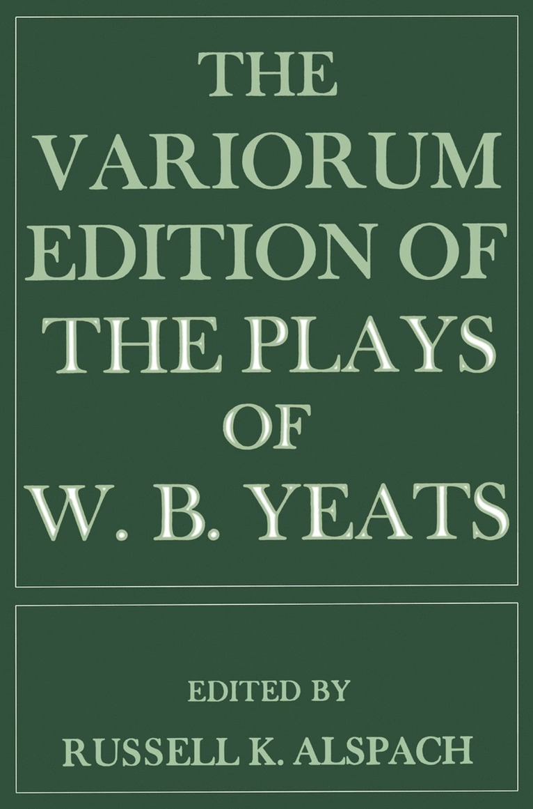 W B Yeats, W. B. Yeats, Russell K Alspach, Russell K. Alspach - Variorum Edition of the Plays of W.B.Yeats, Inbunden
