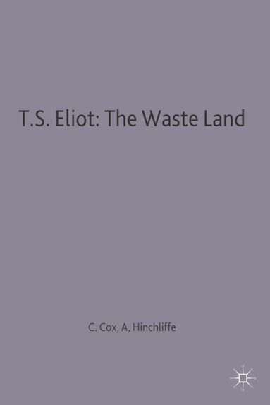 C.B. Cox, Arnold P. Hinchliffe - T.S. Eliot: The Waste Land, Häftad