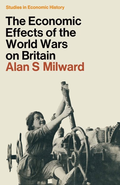 Alan S. Milward - Economic Effects of the Two World Wars on Britain, Häftad