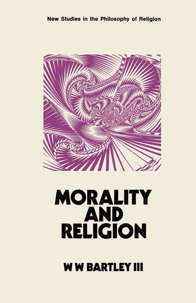 III Bartley, W. W. - Morality and Religion, Häftad