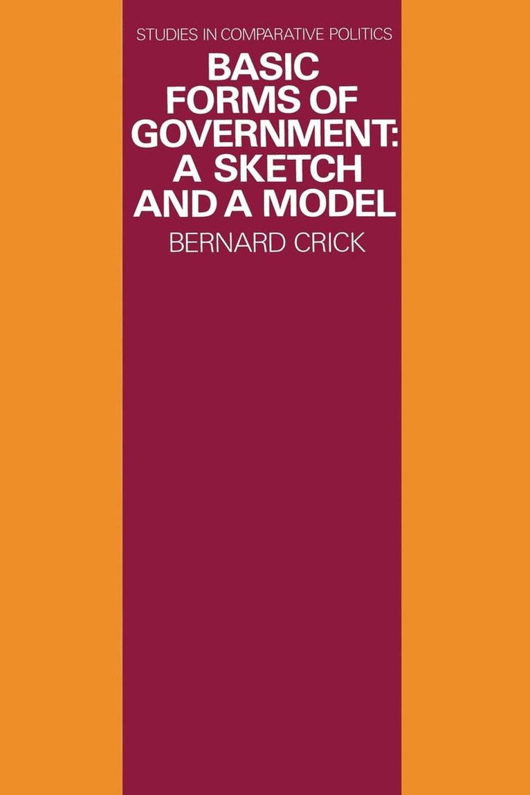 Bernard Crick - Basic Forms of Government: A Sketch and a Model, Häftad