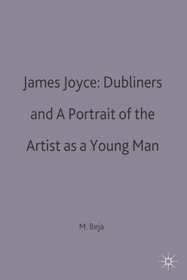 Morris Beja - James Joyce: Dubliners and A Portrait of the Artist as a Young Man, Häftad