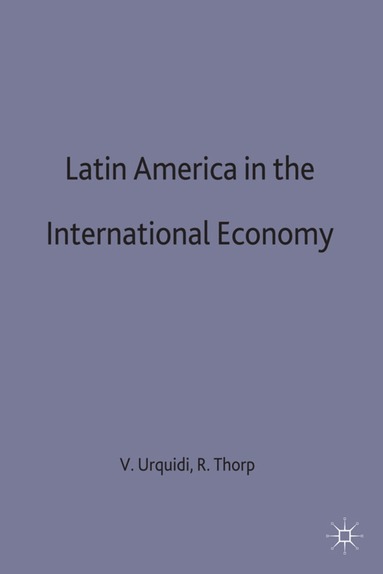 Rosemary Thorpd, Victor L Urquidi - Latin America in the International Economy, Inbunden