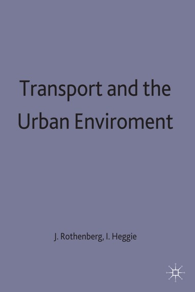 Conference on Urbanisation and Environme, Rothenberg, Ian G. Heggie, J. G. Rothenberg - Transport and the Urban Environment, Inbunden