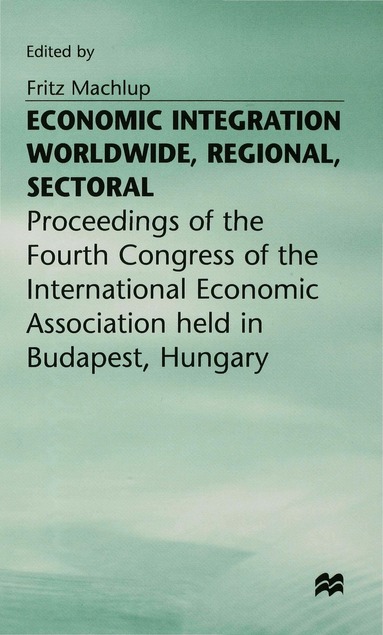 Machlup, Fritz Machlup - Economic Integration Worldwide, Inbunden