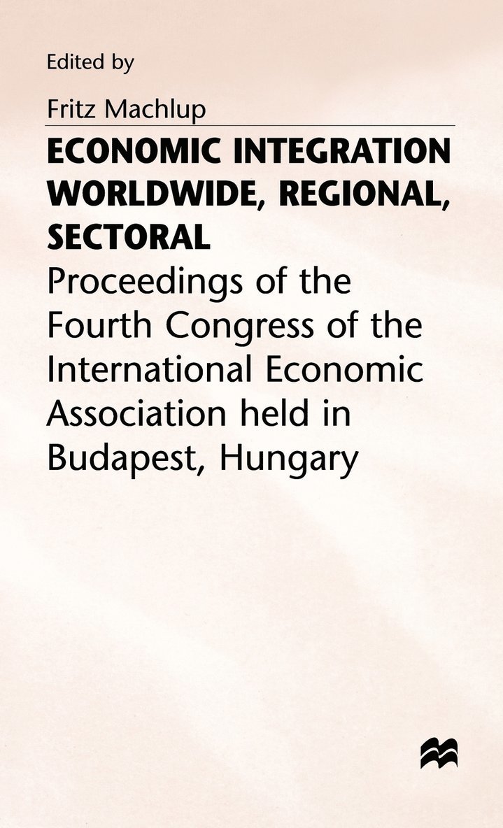 Machlup, Fritz Machlup - Economic Integration Worldwide, Inbunden