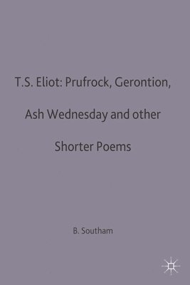 Brian C. Southam - T.S.Eliot: Prufrock, Gerontion, Ash Wednesday and other Shorter Poems, Häftad