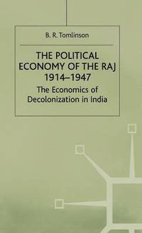 bokomslag The Political Economy of the Raj 1914-1947: The Economics of Decolonization in India