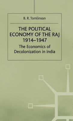 B. R. Tomlinson, Brian Roger Tomlinson, B R Tomlinson - The Political Economy of the Raj 1914-1947: The Economics of Decolonization in India, Inbunden