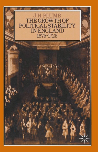 J H Plumb - Growth of Political Stability in England 1675–1725, Häftad