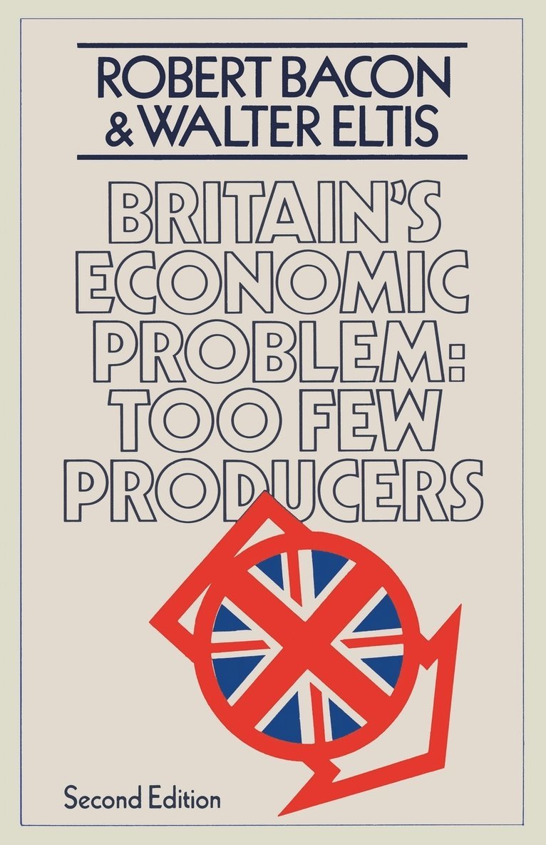 Robert Bacon, W.A. Eltis, W. a. Eltis, W a Eltis - Britain’s Economic Problem: Too Few Producers, Häftad