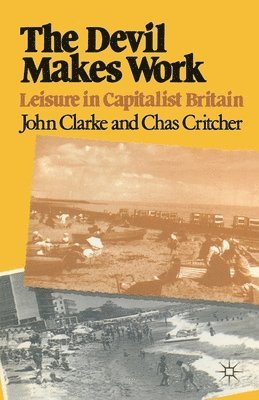 bokomslag The Devil Makes Work: Leisure in Capitalist Britain