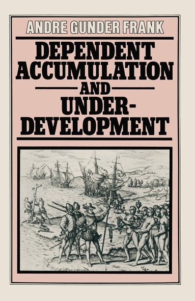 Andre Gunder Frank - Dependent Accumulation and Underdevelopment, Häftad