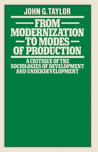 bokomslag From Modernization to Modes of Production: A Critique of the Sociologies of Development and Underdevelopment