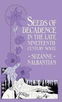 bokomslag Seeds Of Decadence In The Late Nineteenth-Century Novel