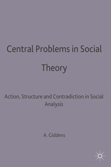 Anthony Giddens - Central Problems in Social Theory, Häftad