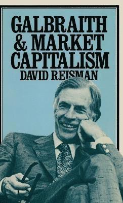 David Reisman - Galbraith and Market Capitalism, Inbunden