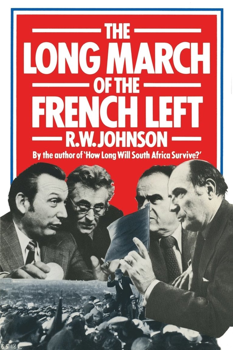 R. W. Johnson, R.W. Johnson, R W Johnson - The Long March of the French Left, Häftad