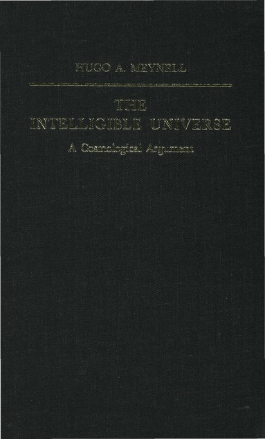 Hugo A. Meynell - Intelligible Universe, Inbunden