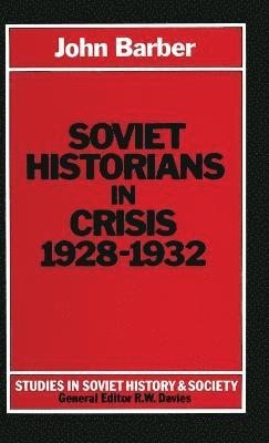 John Barber - Soviet Historians in Crisis, 1928-32, Inbunden