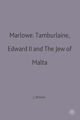 Marlowe: Tamburlaine, Edward II and The Jew of Malta