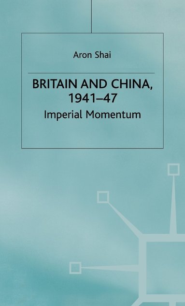 bokomslag Britain and China, 1941-47