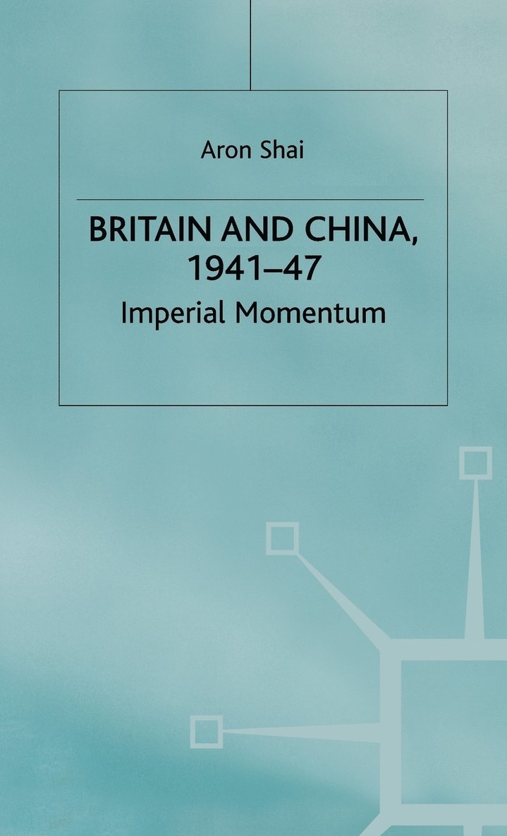 Britain and China, 1941-47: Imperial Momentum
