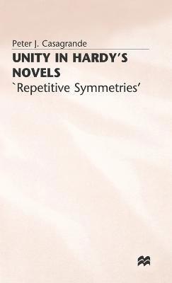 Peter J. Casagrande, Peter J Casagrande - Unity in Hardy’s Novels, Inbunden