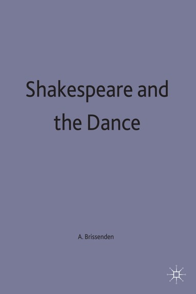 Alan Brissenden - Shakespeare and the Dance, Inbunden