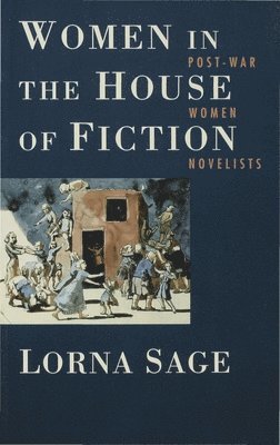 Lorna Sage - Women in the House of Fiction: Post-War Women Novelists, Häftad